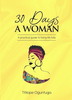 30 Days A Woman: A Practical Guide to Living Life Fully