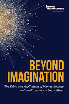 Beyond Imagination. The Ethics and Applications of Nanotechnology and Bio-Economics in South Africa