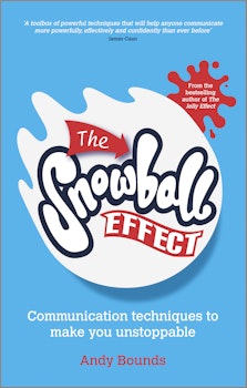 The Snowball Effect: Communication Techniques to Make You Unstoppable