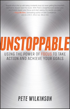 Unstoppable: Using the Power of Focus to Take Action and Achieve your Goals