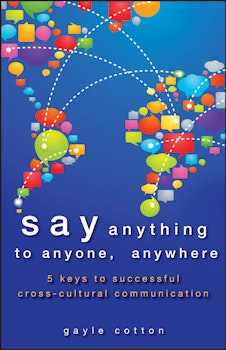 Say Anything to Anyone, Anywhere: 5 Keys To Successful Cross-Cultural Communication