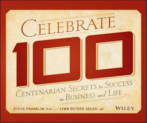 Celebrate 100: Centenarian Secrets to Success in Business and Life