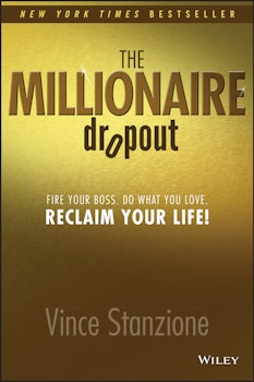 The Millionaire Dropout: Fire Your Boss. Do What You Love. Reclaim Your Life!