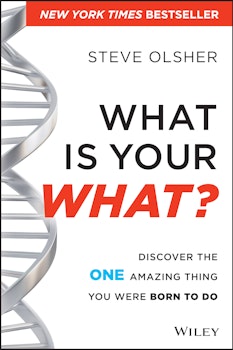 What Is Your WHAT?: Discover The One Amazing Thing You Were Born To Do