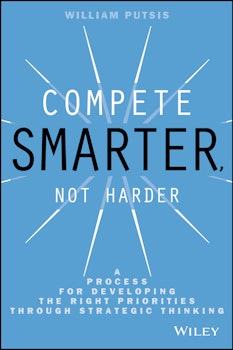 Compete Smarter, Not Harder: A Process for Developing the Right Priorities Through Strategic Thinking