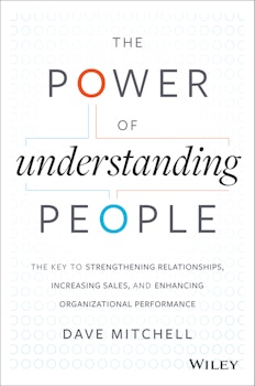 The Power of Understanding People: The Key to Strengthening Relationships, Increasing Sales, and Enhancing Organizational Performance