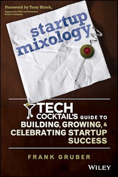 Startup Mixology: Tech Cocktail's Guide to Building, Growing, and Celebrating Startup Success