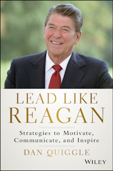 Lead Like Reagan: Strategies to Motivate, Communicate, and Inspire