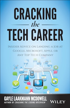 Cracking the Tech Career: Insider Advice on Landing a Job at Google, Microsoft, Apple, or any Top Tech Company