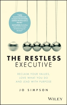 The Restless Executive: Reclaim your values, love what you do and lead with purpose 