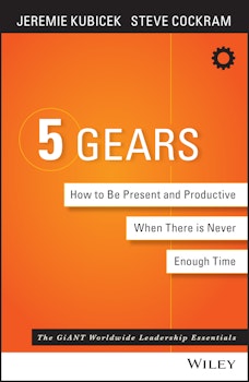 5 Gears: How to Be Present and Productive When There is Never Enough Time