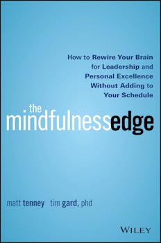 The Mindfulness Edge: How to Rewire Your Brain for Leadership and Personal Excellence Without Adding to Your Schedule