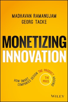 Monetizing Innovation: How Smart Companies Design the Product Around the Price