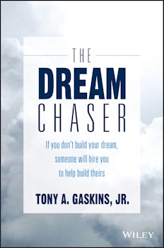 The Dream Chaser: If You Don't Build Your Dream, Someone Will Hire You to Help Build Theirs