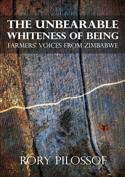 The Unbearable Whiteness of Being. Farmersí Voices from Zimbabwe