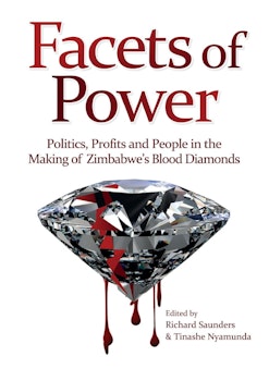 Facets of Power. Politics, Profits and People in the Making of Zimbabweís Blood Diamonds