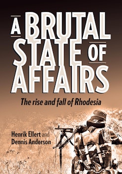 A Brutal State of Affairs. The Rise and Fall of Rhodesia