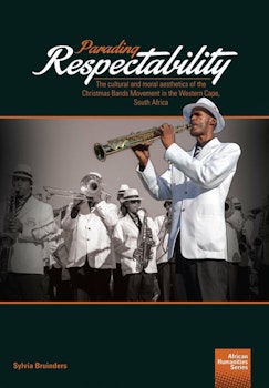 Parading Respectability. The cultural and moral aesthetics of the Christmas Bands Movement in the Western Cape, South Africa