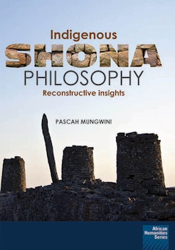 Indigenous Shona Philosophy. Reconstructive Insights
