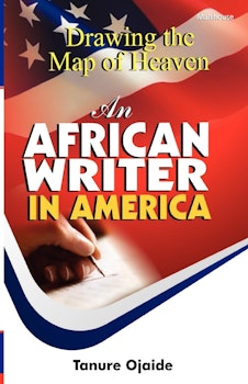 Drawing the Map of Heaven. An African Writer in America