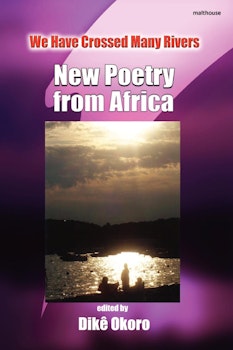 We Have Crossed Many Rivers. New Poetry from Africa