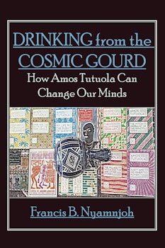 Drinking from the Cosmic Gourd. How Amos Tutuola Can Change Our Minds
