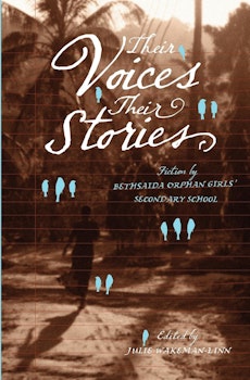 Their Voices, Their Stories. Fiction by Bethsaida Orphan Girlsí Secondary School