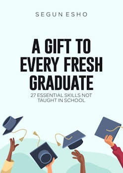 A Gift To Every Fresh Graduate - 27 Essential Skills Not Taught In School