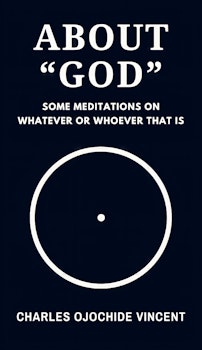 About “God”: Some Meditations on Whatever or Whoever that is