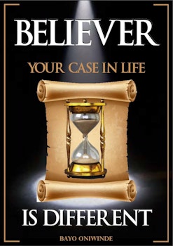 Believer, Your Case in Life is Different!
