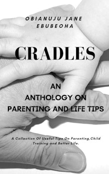 Cradles: An Anthology on Parenting and Life Tips