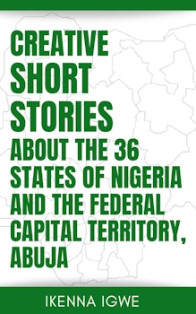 Creative Short Stories About The 36 States Of Nigeria And The FCT Abuja