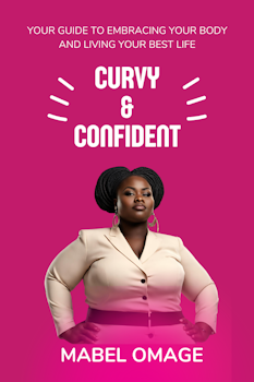 Curvy and Confident: Your Guide to Embracing Your Body and Living Your Best Life