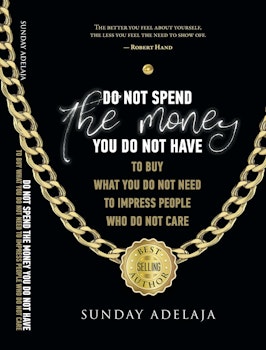Do not Spend the Money You do not Have to Buy What You do not Need to Impress People who do not Care