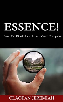 Essence: How to Find and Live Your Purpose
