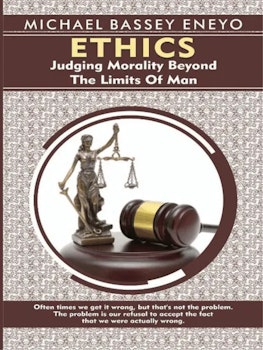 Ethics: Judging Morality Beyond the Limits of Man