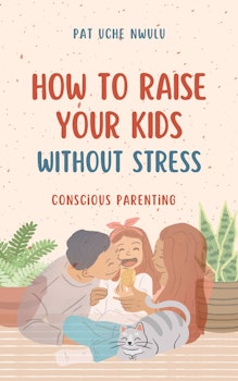 How to Raise Kids Without Stress