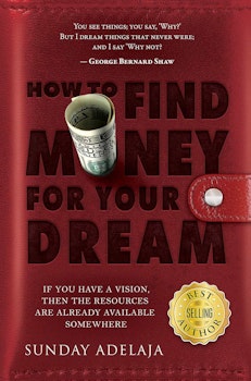 How To Find Money For Your Dream: How to Build a System that Would Finance Your Calling