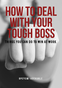 How to Deal With Your Tough Boss: Things You Can do to Win at Work