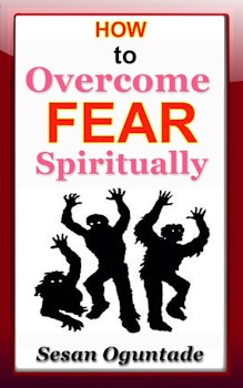 How to Overcome Fear Spiritually 