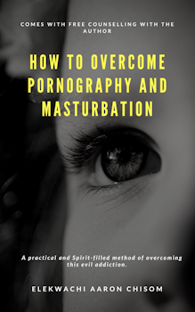 How to Overcome Pornography and Masturbation