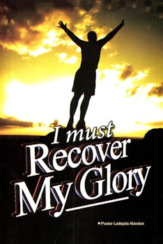 I Must Recover My Glory