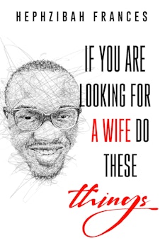 If You Are Looking For A Wife, Do These Things