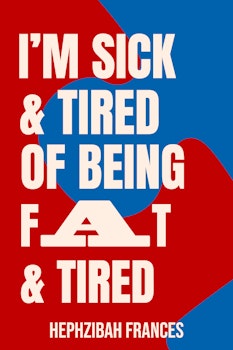 I'm Sick and Tired of Being Fat and Tired