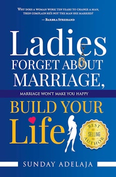 Ladies, Forget about Marriage, Build Your Life
