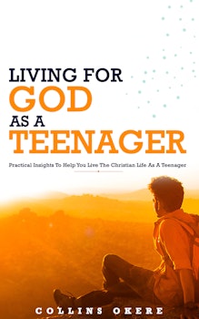 Living for God as a Teenager