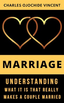 Marriage: Understanding What It is that Really Makes a Couple Married