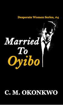 Married To Oyibo (Desperate Women Series, 4)