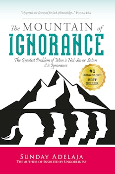 The Mountain of Ignorance: The Greatest Problem of Man is Not Sin or Satan, it is Ignorance