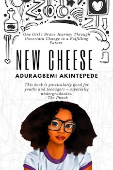 New Cheese: One Girl's Brave Journey Through Uncertain Change to a Fulfilling Future